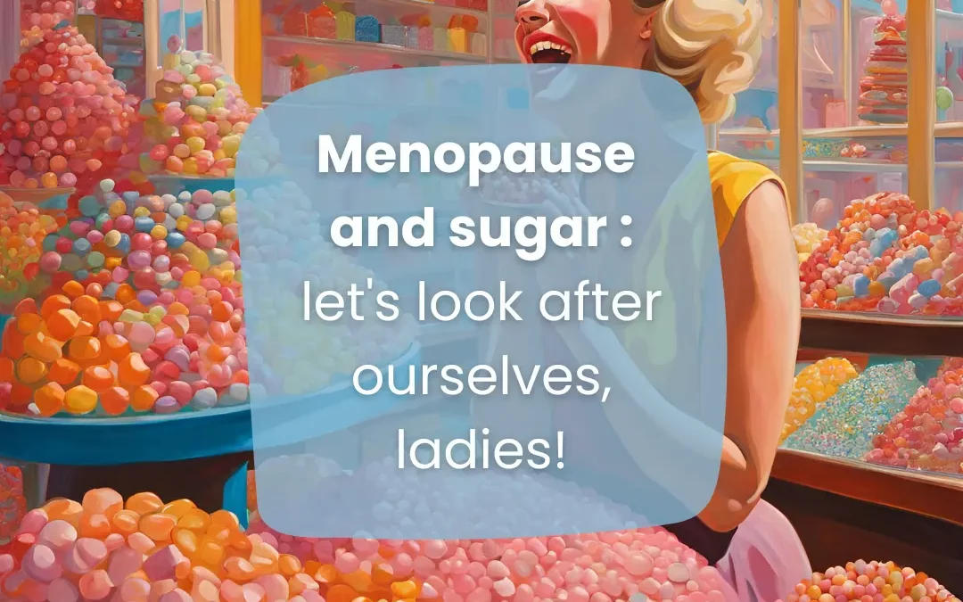 Menopause & Sugar: Let’s Take Care of Ourselves, Ladies!
