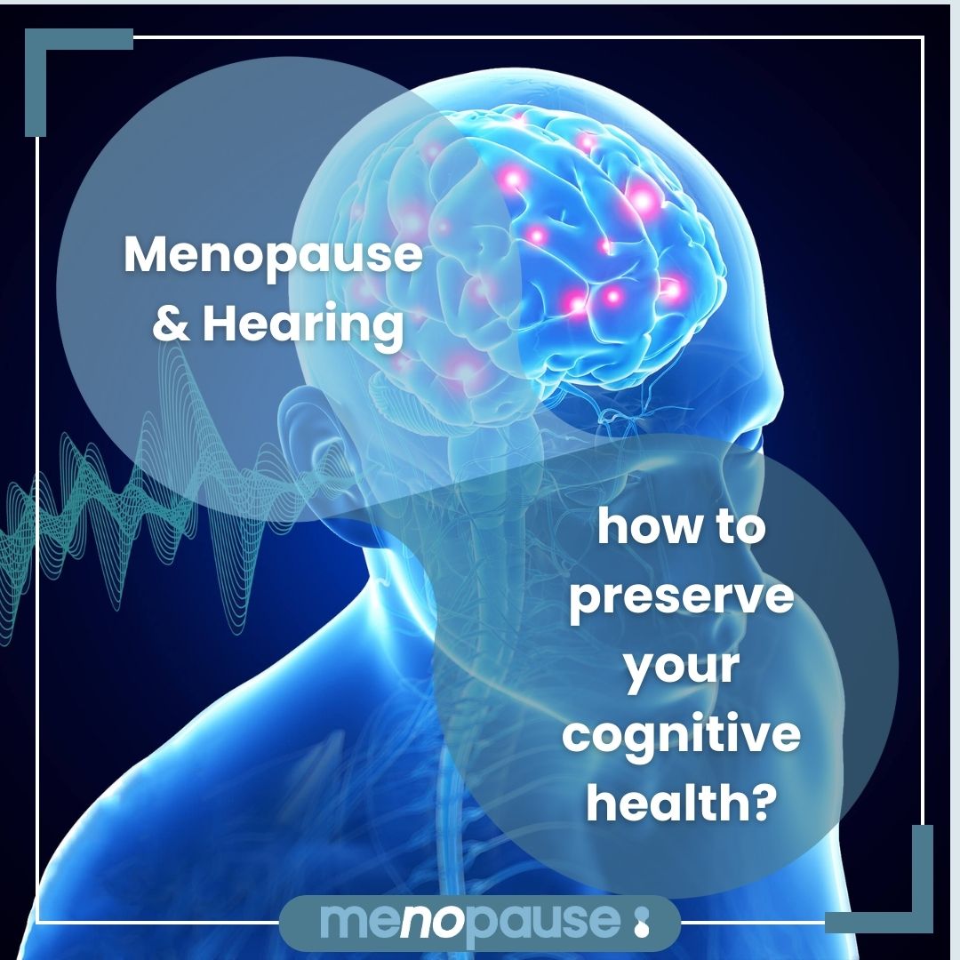 Menopause & Hearing: how to preserve your cognitive health?