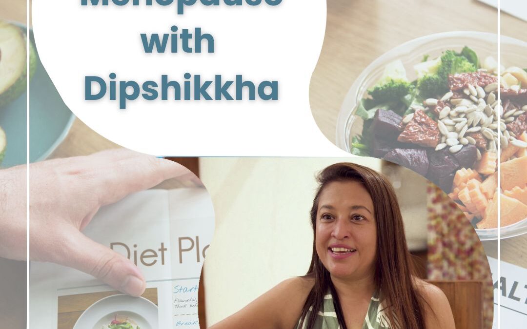 Menopause and Nutrition, with Dipshikkha